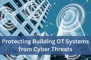 Protecting Building OT Systems from Cyber Threats 300x200